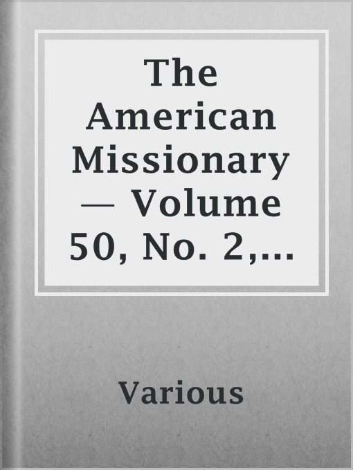 Title details for The American Missionary — Volume 50, No. 2, February, 1896 by Various - Available